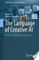 The Language of Creative AI [E-Book] : Practices, Aesthetics and Structures /