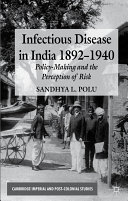 Infectious disease in India, 1892-1940 : policy-making and the perception of risk [E-Book] /