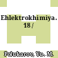 Ehlektrokhimiya. 18 /