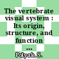 The vertebrate visual system : Its origin, structure, and function and its manifestations in disease with an analysis of its role in the life of animals and in the origin of man. Preceded by a historical review of investigations of the eye, and of the visual pathways and centers of the brain.