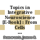 Topics in Integrative Neuroscience [E-Book] : From Cells to Cognition /