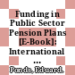 Funding in Public Sector Pension Plans [E-Book]: International Evidence /