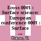 Ecoss 0001 : Surface science: European conference 0001 : Surface physics: international symposium 0005 : Amsterdam, 05.06.78-09.06.78.