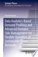 Data Analytics-Based Demand Profiling and Advanced Demand Side Management for Flexible Operation of Sustainable Power Networks [E-Book] /
