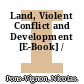 Land, Violent Conflict and Development [E-Book] /