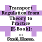 Transport Regulation from Theory to Practice [E-Book]: General Observations and a Case Study /