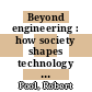Beyond engineering : how society shapes technology [E-Book] /