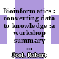 Bioinformatics : converting data to knowledge :a workshop summary [E-Book] /