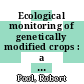 Ecological monitoring of genetically modified crops : a workshop summary [E-Book] /