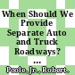 When Should We Provide Separate Auto and Truck Roadways? [E-Book] /