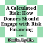 A Calculated Risk: How Donors Should Engage with Risk Financing and Transfer Mechanisms [E-Book] /