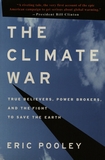 The climate war : true believers, power brokers, and the fight to save the earth /