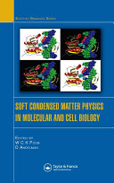 Soft condensed matter physics in molecular and cell biology : [lectures in the NATO Advanced Science Institute (ASI) and Scottish Universities Summer Schools in Physics ... Edinburgh from 29 March to 8 April 2004] /
