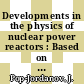 Developments in the physics of nuclear power reactors : Based on lectures pres. at the 3rd International Advanced Summer School in Reactor Physics, Herceg-Novi, 31.8.-10.9.1970.