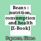 Beans : nutrition, consumption and health [E-Book] /