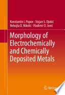 Morphology of Electrochemically and Chemically Deposited Metals [E-Book] /