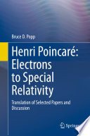 Henri Poincaré: Electrons to Special Relativity [E-Book] : Translation of Selected Papers and Discussion  /