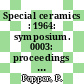 Special ceramics : 1964: symposium. 0003: proceedings : Stoke-on-Trent, 08.07.64-10.07.64.