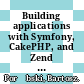 Building applications with Symfony, CakePHP, and Zend Frameworks / [E-Book]