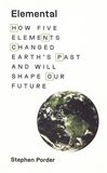 Elemental : how five elements changed earth's past and will shape our future /