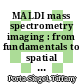 MALDI mass spectrometry imaging : from fundamentals to spatial omics [E-Book] /