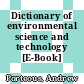 Dictionary of environmental science and technology [E-Book] /