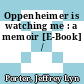 Oppenheimer is watching me : a memoir [E-Book] /