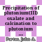 Precipitation of plutonium(III) oxalate and calcination to plutonium dioxide : [E-Book]