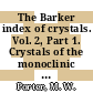 The Barker index of crystals. Vol. 2, Part 1. Crystals of the monoclinic system Introduction and tables : a method for the identification of crystalline substances.