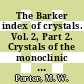 The Barker index of crystals. Vol. 2, Part 2. Crystals of the monoclinic system Crystal descriptions, M. 1 - M. 1800 : a method for the identification of crystalline substances.