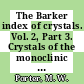 The Barker index of crystals. Vol. 2, Part 3. Crystals of the monoclinic system Crystal descriptions : a method for the identification of crystalline substances.