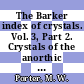The Barker index of crystals. Vol. 3, Part 2. Crystals of the anorthic system Crystal descriptions, A. 1 - A. 831 : atlas of configurations : a method for the identification of crystalline substances.