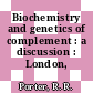 Biochemistry and genetics of complement : a discussion : London, 25.01.84-26.01.84.