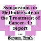 Symposium on Methotrexate in the Treatment of Cancer. 1 : report of the proceedings of a symposium held at the Royal Society of Medicine, 18 September, 1961.