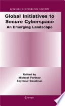 Global Initiatives to Secure Cyberspace [E-Book] : An Emerging Landscape /