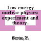 Low energy nuclear physics: experiment and theory.