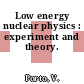 Low energy nuclear physics : experiment and theory.