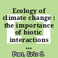 Ecology of climate change : the importance of biotic interactions [E-Book] /