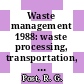 Waste management 1988: waste processing, transportation, storage and disposal technical programs and public education. vol 2 : Symposium on Waste Management : Tucson, AZ, 28.02.88-03.03.88.