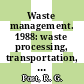 Waste management. 1988: waste processing, transportation, storage and disposal technical programs and public education. vol 1 : Symposium on waste management : Tucson, AZ, 28.02.88-03.03.88.