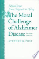 The moral challenge of Alzheimer disease : ethical issues from diagnosis to dying /