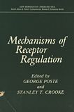Mechanisms of receptor regulation : Proceedings : Smith, kline, and french research symposium on new horizons in therapeutics 0002 : Philadelphia, PA, 1984.