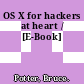 OS X for hackers at heart / [E-Book]
