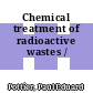 Chemical treatment of radioactive wastes /