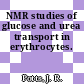 NMR studies of glucose and urea transport in erythrocytes.