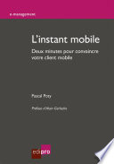 L'instant mobile : Deux minutes pour convaincre votre client mobile [E-Book] /