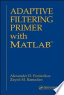 Adaptive filtering primer with MATLAB /