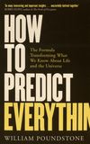 How to predict everything : the formula transforming what we know about life and the universe /
