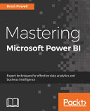 Mastering Microsoft Power BI : Expert techniques for effective data analytics and business intelligence [E-Book] /
