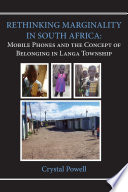 Rethinking marginality in South Africa : mobile phones and the concept of belonging in Langa Township [E-Book] /